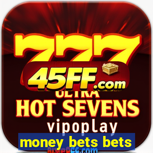 money bets bets